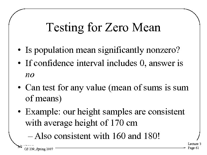 Testing for Zero Mean • Is population mean significantly nonzero? • If confidence interval