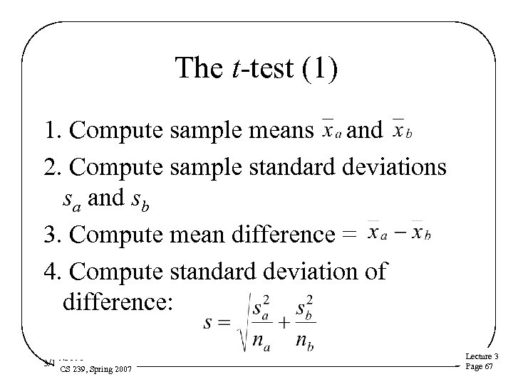 The t-test (1) 1. Compute sample means and 2. Compute sample standard deviations sa