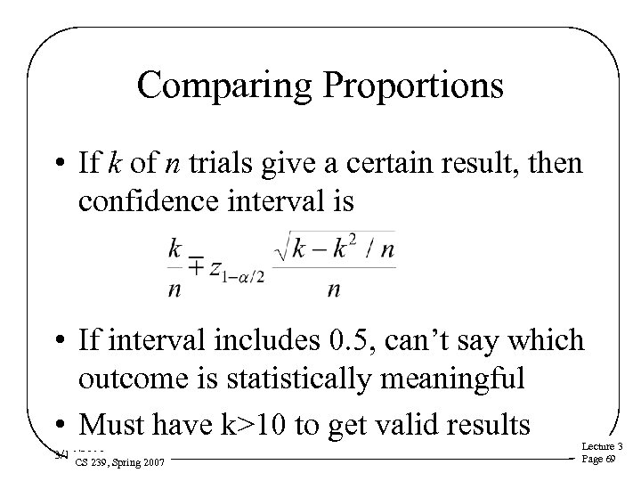 Comparing Proportions • If k of n trials give a certain result, then confidence