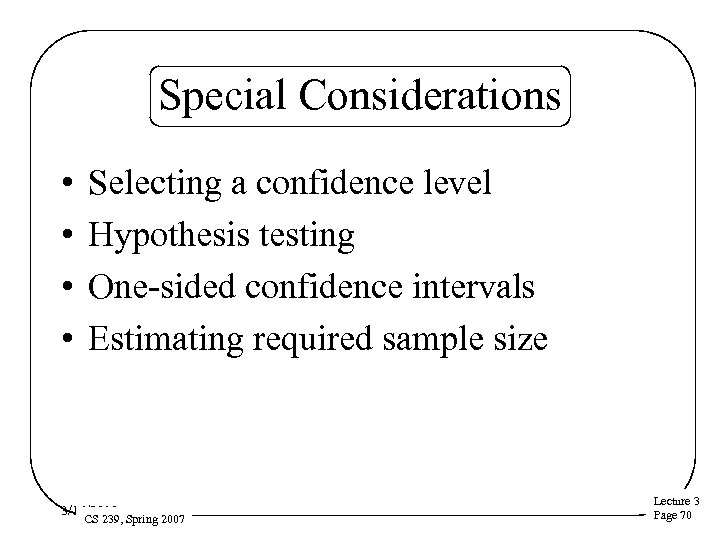 Special Considerations • • Selecting a confidence level Hypothesis testing One-sided confidence intervals Estimating