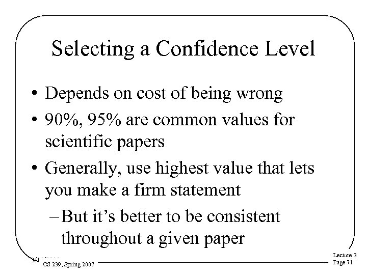 Selecting a Confidence Level • Depends on cost of being wrong • 90%, 95%