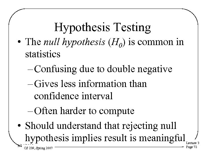 Hypothesis Testing • The null hypothesis (H 0) is common in statistics – Confusing