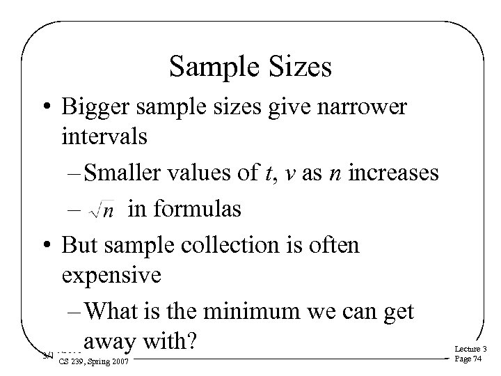 Sample Sizes • Bigger sample sizes give narrower intervals – Smaller values of t,