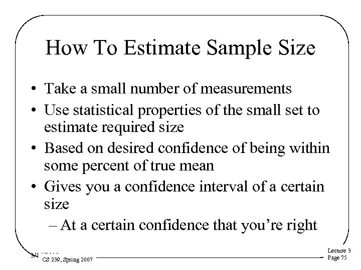 How To Estimate Sample Size • Take a small number of measurements • Use