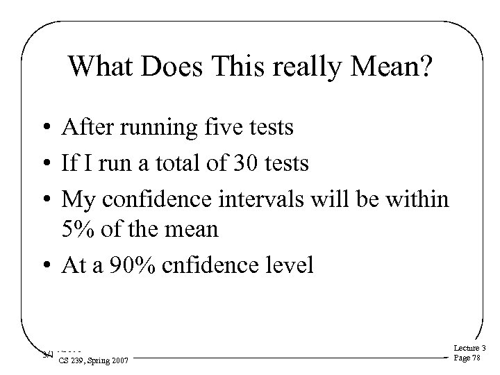 What Does This really Mean? • After running five tests • If I run