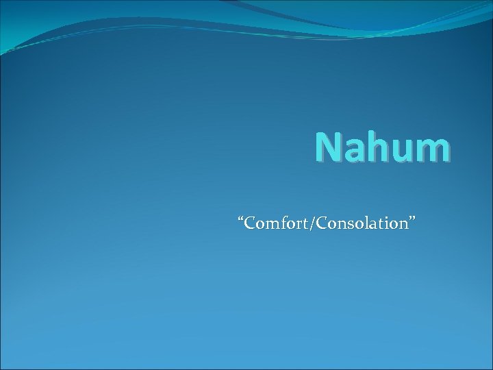 Nahum “Comfort/Consolation” 