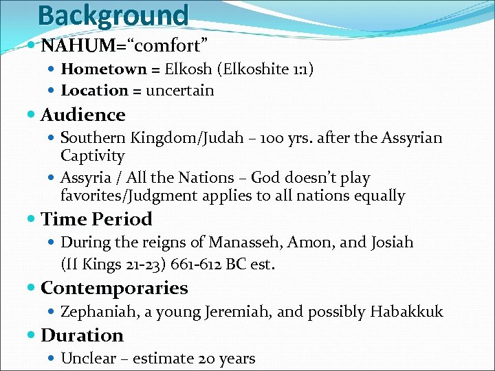 Background NAHUM=“comfort” NAHUM= Hometown = Elkosh (Elkoshite 1: 1) Location = uncertain Audience Southern