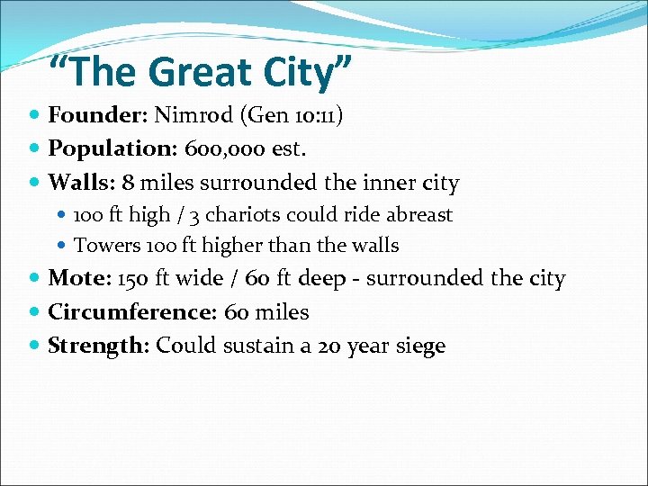 “The Great City” Founder: Nimrod (Gen 10: 11) Population: 600, 000 est. Walls: 8