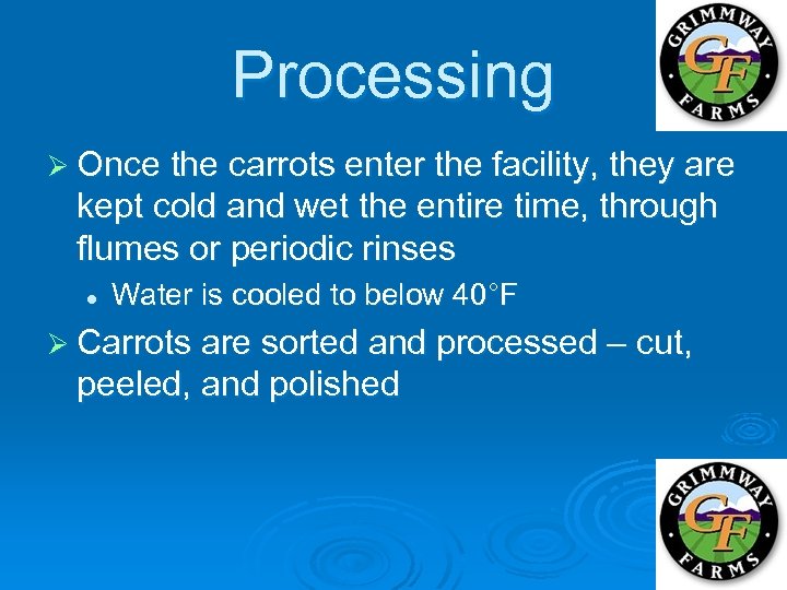 Processing Ø Once the carrots enter the facility, they are kept cold and wet