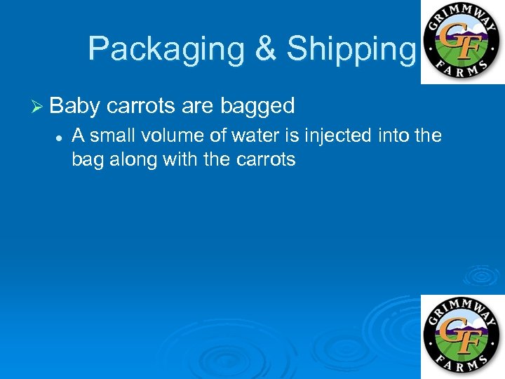 Packaging & Shipping Ø Baby carrots are bagged l A small volume of water