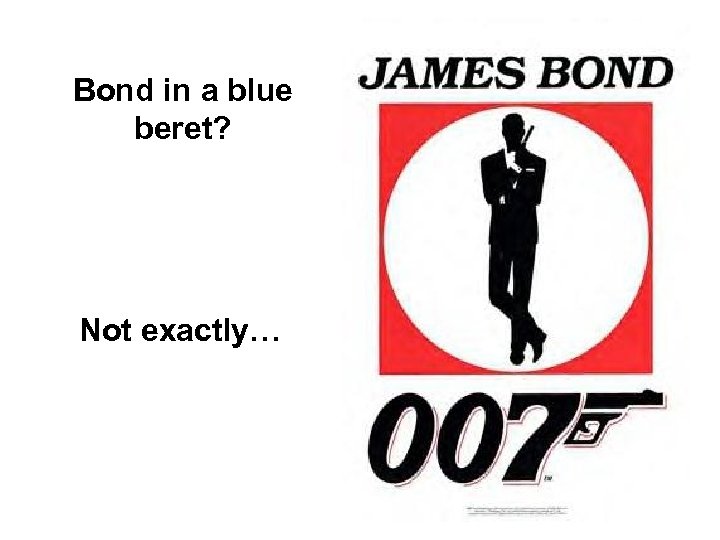 Bond in a blue beret? Not exactly… 