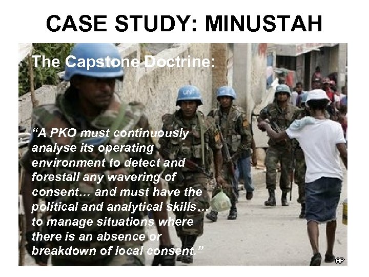 CASE STUDY: MINUSTAH The Capstone Doctrine: “A PKO must continuously analyse its operating environment