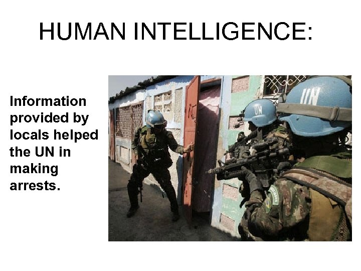 HUMAN INTELLIGENCE: Information provided by locals helped the UN in making arrests. 