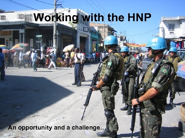 Working with the HNP An opportunity and a challenge… 
