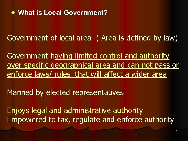 l What is Local Government? Government of local area ( Area is defined by