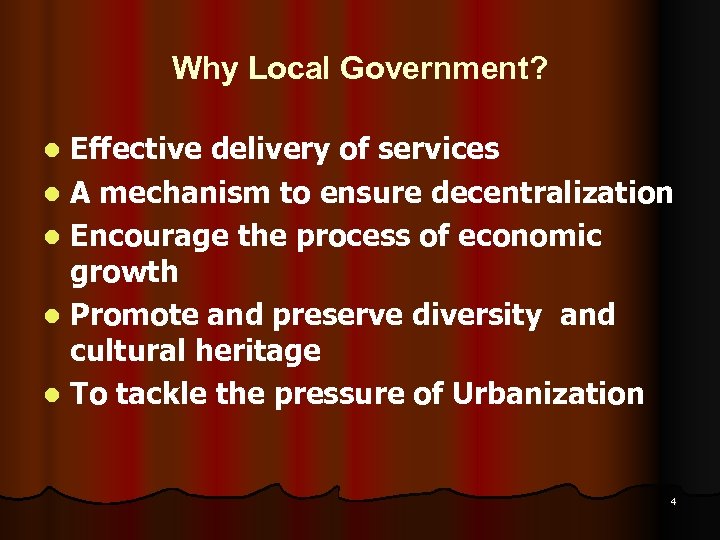 Why Local Government? Effective delivery of services l A mechanism to ensure decentralization l