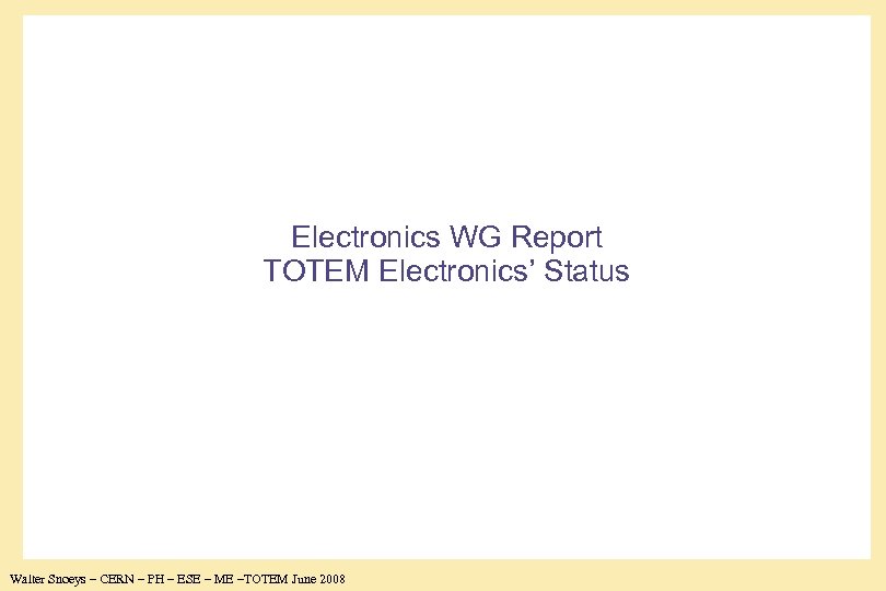 Electronics WG Report TOTEM Electronics’ Status Walter Snoeys – CERN – PH – ESE