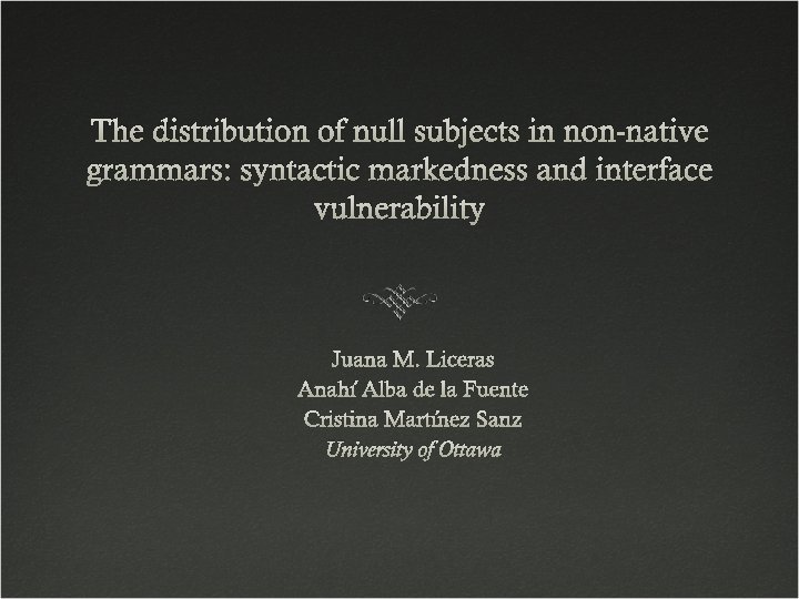 The distribution of null subjects in non-native grammars: syntactic markedness and interface vulnerability Juana