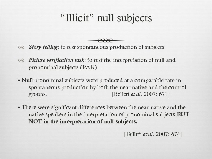 “Illicit” null subjects Story telling: to test spontaneous production of subjects Picture verification task: