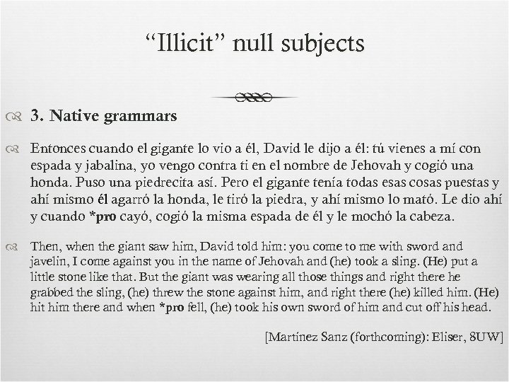 “Illicit” null subjects 3. Native grammars Entonces cuando el gigante lo vio a él,