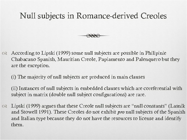 Null subjects in Romance-derived Creoles According to Lipski (1999) some null subjects are possible