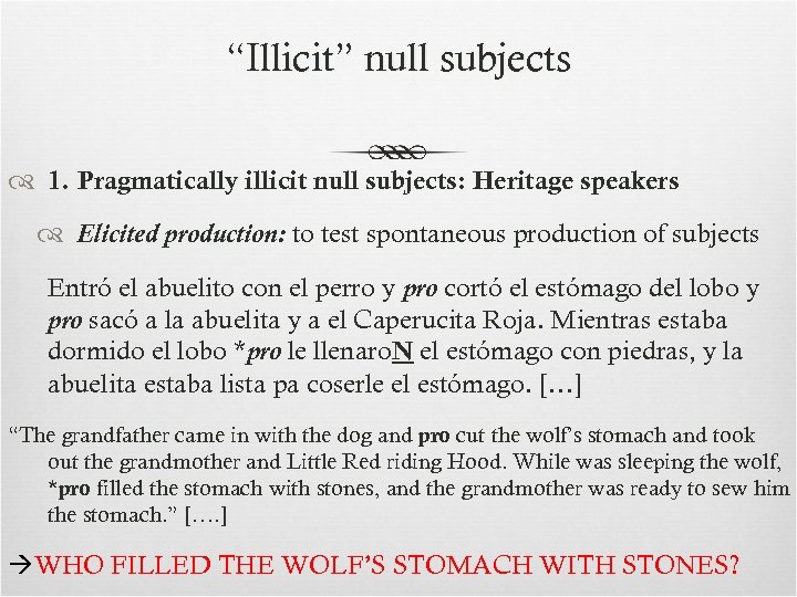 “Illicit” null subjects 1. Pragmatically illicit null subjects: Heritage speakers Elicited production: to test