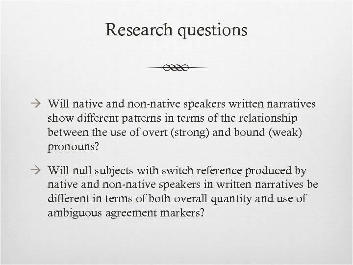 Research questions Will native and non-native speakers written narratives show different patterns in terms