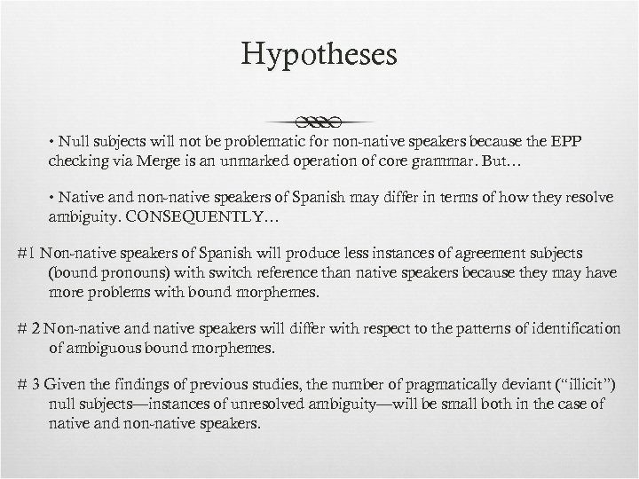 Hypotheses • Null subjects will not be problematic for non-native speakers because the EPP