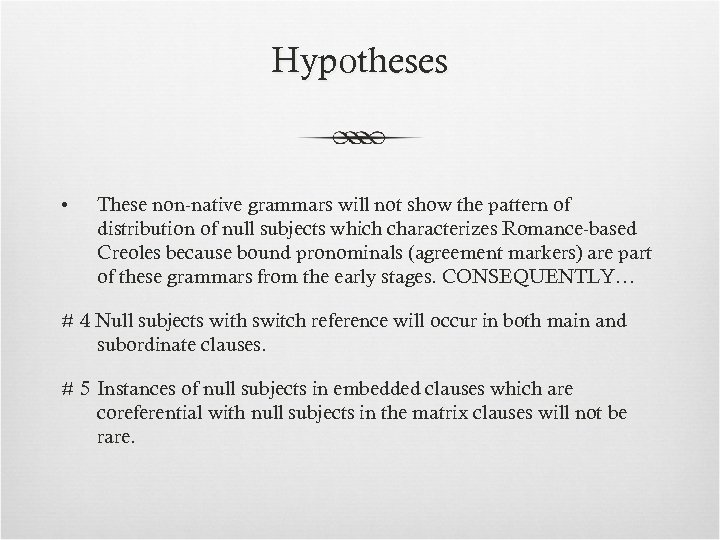 Hypotheses • These non-native grammars will not show the pattern of distribution of null