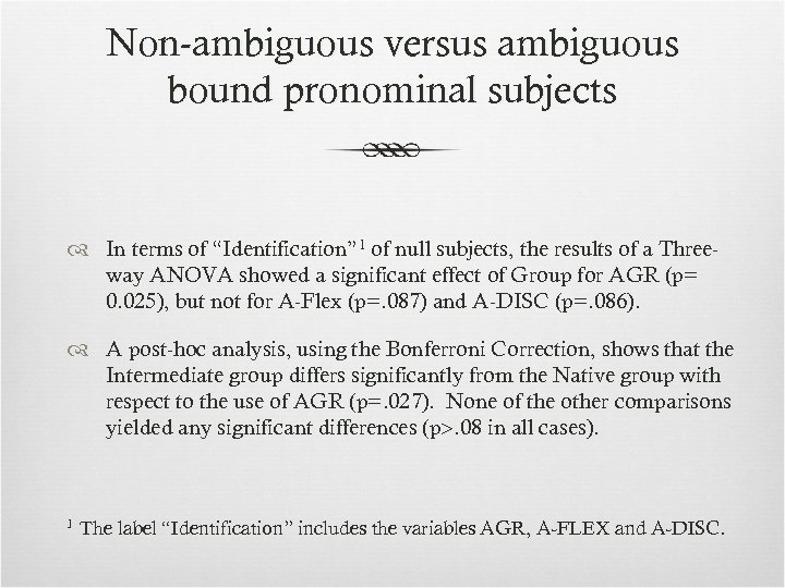 Non-ambiguous versus ambiguous bound pronominal subjects In terms of “Identification” 1 of null subjects,