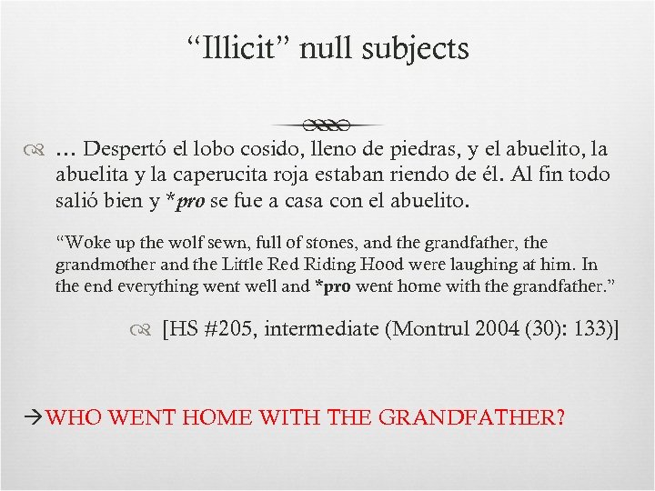 “Illicit” null subjects … Despertó el lobo cosido, lleno de piedras, y el abuelito,