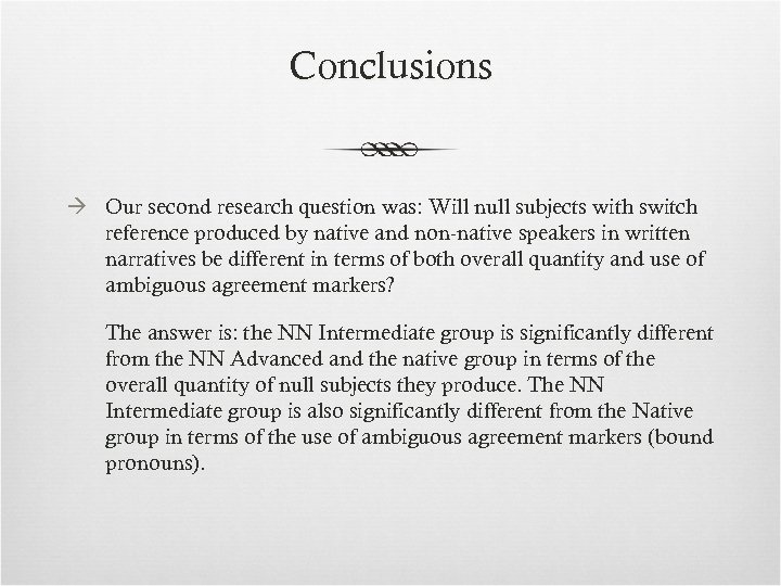 Conclusions Our second research question was: Will null subjects with switch reference produced by