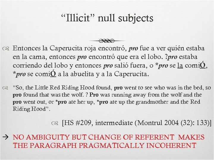 “Illicit” null subjects Entonces la Caperucita roja encontró, pro fue a ver quién estaba