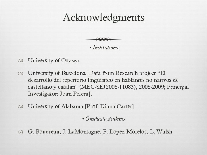 Acknowledgments • Institutions University of Ottawa University of Barcelona [Data from Research project “El