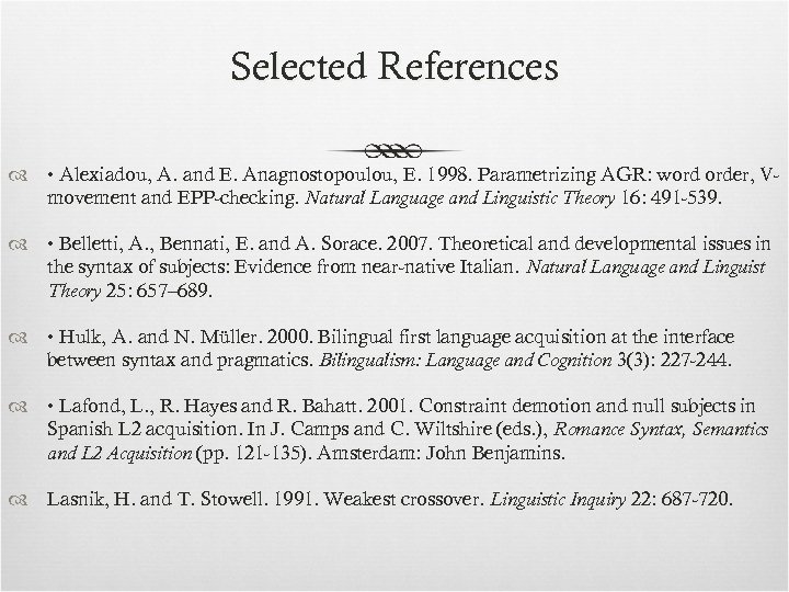 Selected References • Alexiadou, A. and E. Anagnostopoulou, E. 1998. Parametrizing AGR: word order,