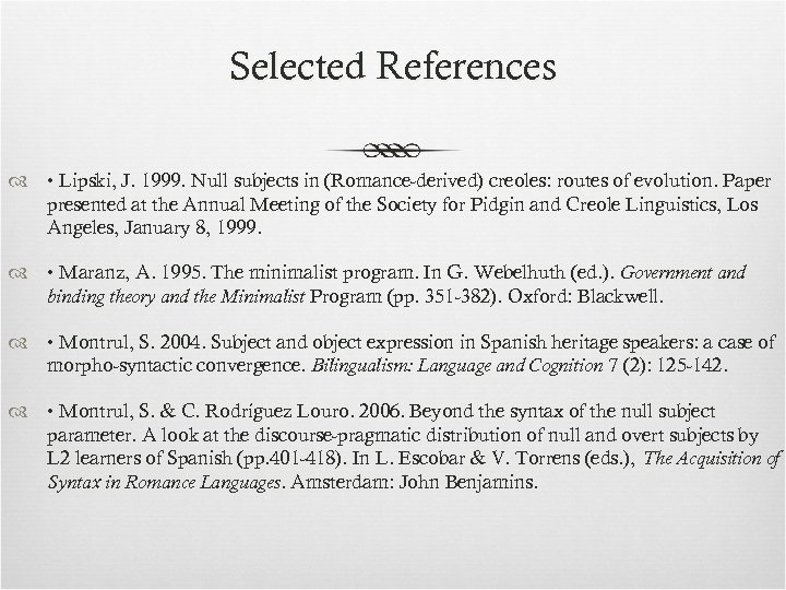 Selected References • Lipski, J. 1999. Null subjects in (Romance-derived) creoles: routes of evolution.