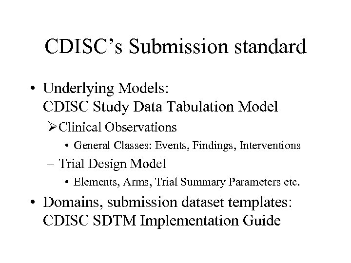 CDISC’s Submission standard • Underlying Models: CDISC Study Data Tabulation Model ØClinical Observations •