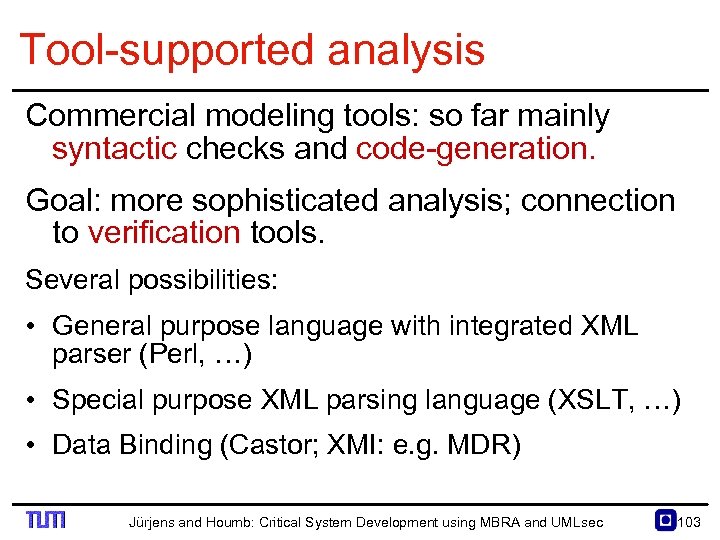 Tool supported analysis Commercial modeling tools: so far mainly syntactic checks and code generation.