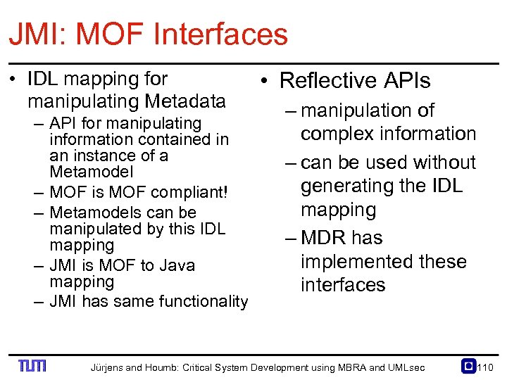 JMI: MOF Interfaces • IDL mapping for manipulating Metadata – API for manipulating information