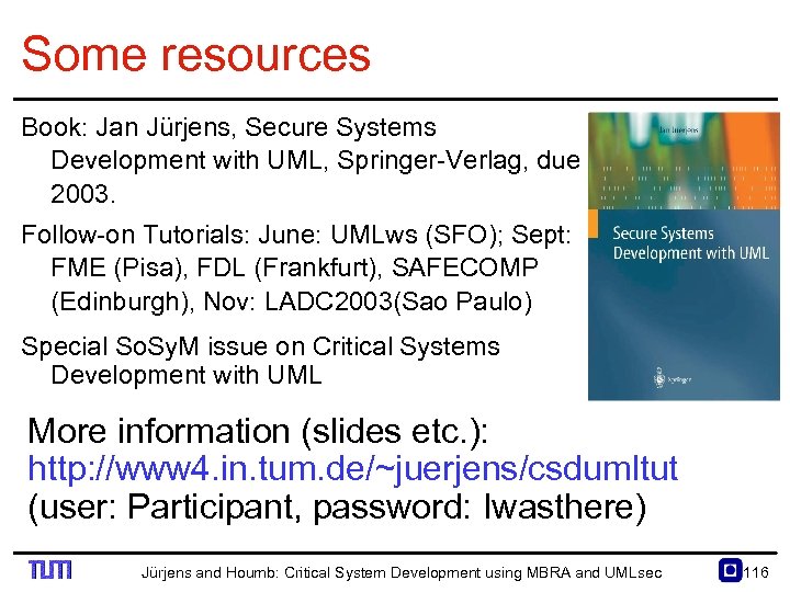 Some resources Book: Jan Jürjens, Secure Systems Development with UML, Springer Verlag, due 2003.