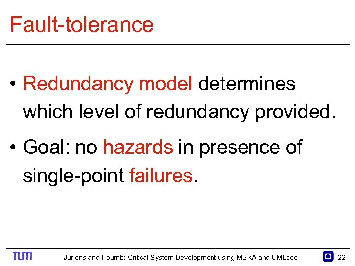 Fault tolerance • Redundancy model determines which level of redundancy provided. • Goal: no