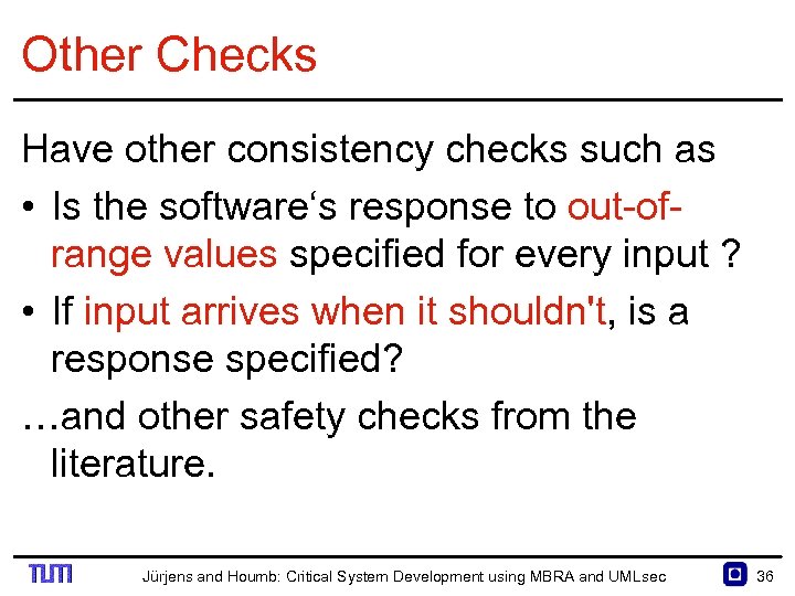 Other Checks Have other consistency checks such as • Is the software‘s response to