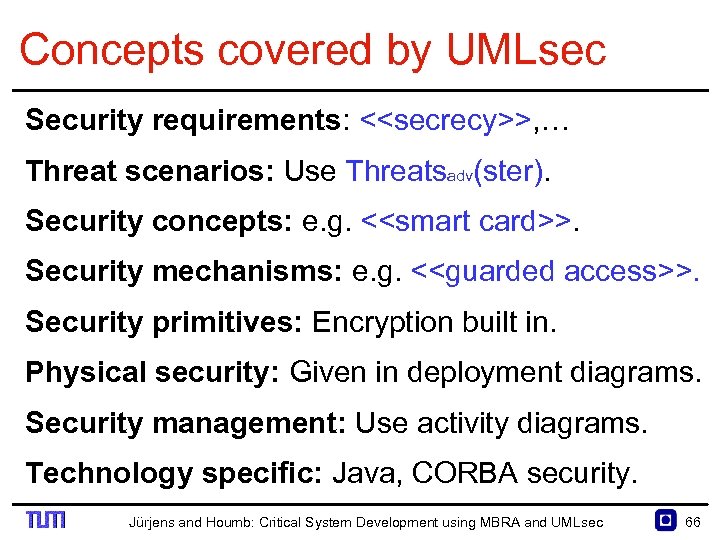 Concepts covered by UMLsec Security requirements: <<secrecy>>, … Threat scenarios: Use Threatsadv(ster). Security concepts: