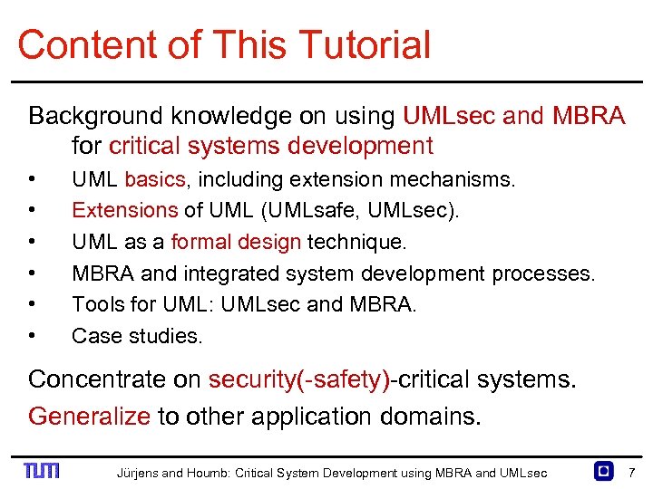 Content of This Tutorial Background knowledge on using UMLsec and MBRA for critical systems