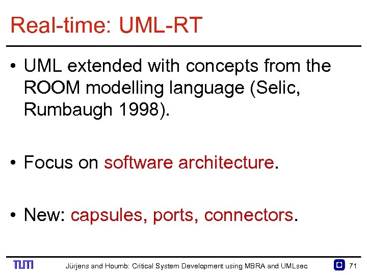Real time: UML RT • UML extended with concepts from the ROOM modelling language