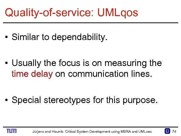 Quality of service: UMLqos • Similar to dependability. • Usually the focus is on