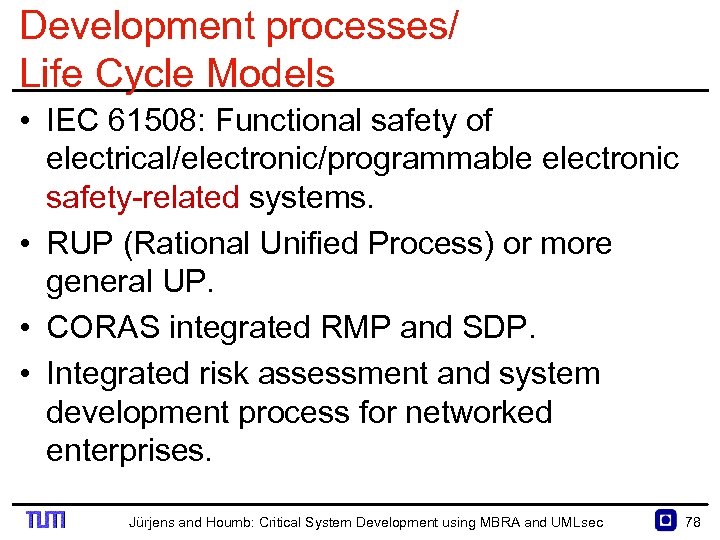 Development processes/ Life Cycle Models • IEC 61508: Functional safety of electrical/electronic/programmable electronic safety