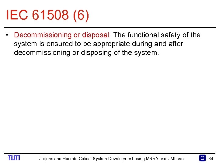 IEC 61508 (6) • Decommissioning or disposal: The functional safety of the system is