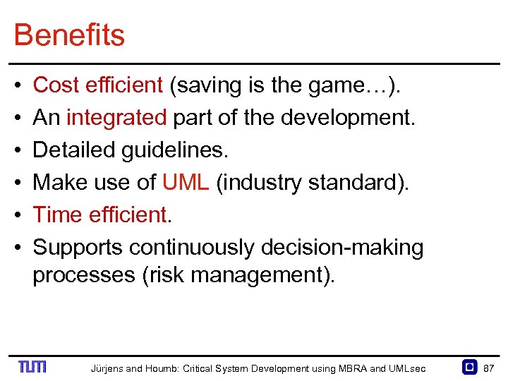 Benefits • • • Cost efficient (saving is the game…). An integrated part of