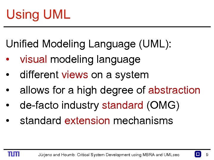 Using UML Unified Modeling Language (UML): • visual modeling language • different views on